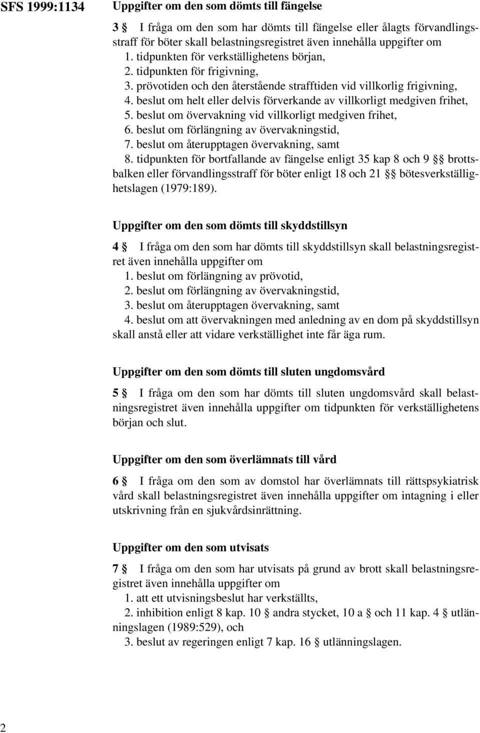 beslut om helt eller delvis förverkande av villkorligt medgiven frihet, 5. beslut om övervakning vid villkorligt medgiven frihet, 6. beslut om förlängning av övervakningstid, 7.