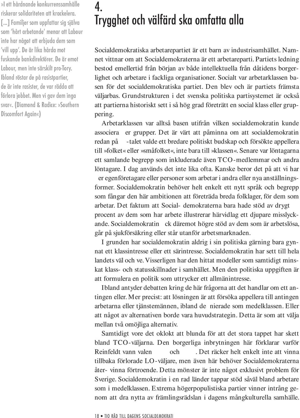 Men vi gav dem inga svar«. (Diamond & Radice:»Southern Discomfort Again«) 4. Trygghet och välfärd ska omfatta alla Socialdemokratiska arbetarepartiet är ett barn av industrisamhället.