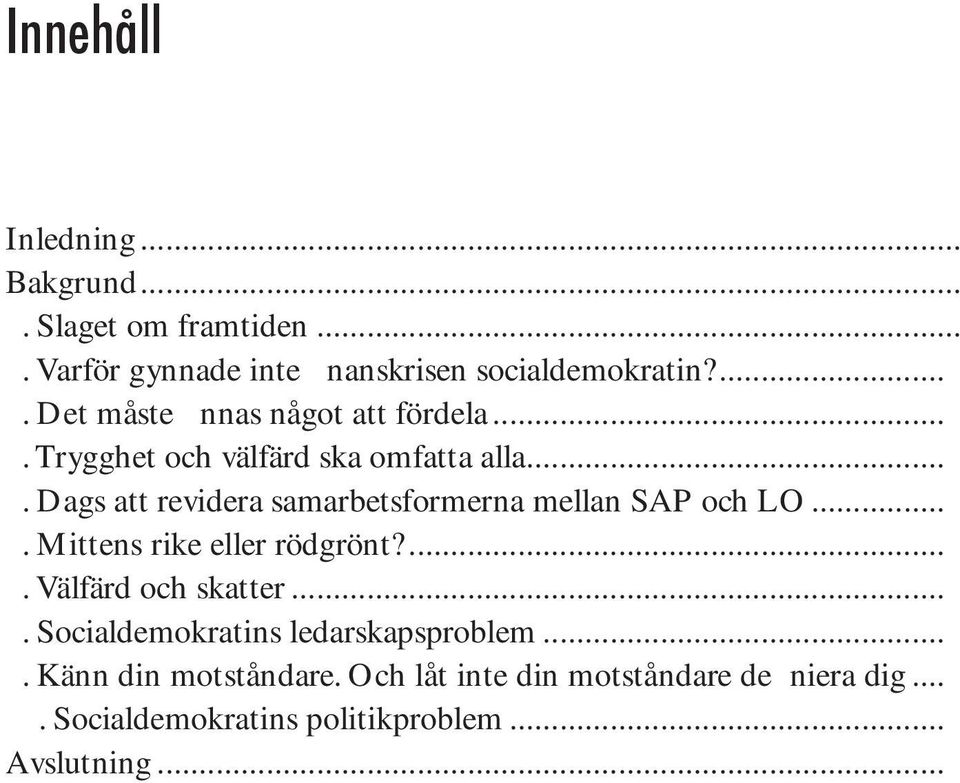 Dags att revidera samarbetsformerna mellan SAP och LO... 21 6. Mittens rike eller rödgrönt?... 24 7. Välfärd och skatter... 26 8.