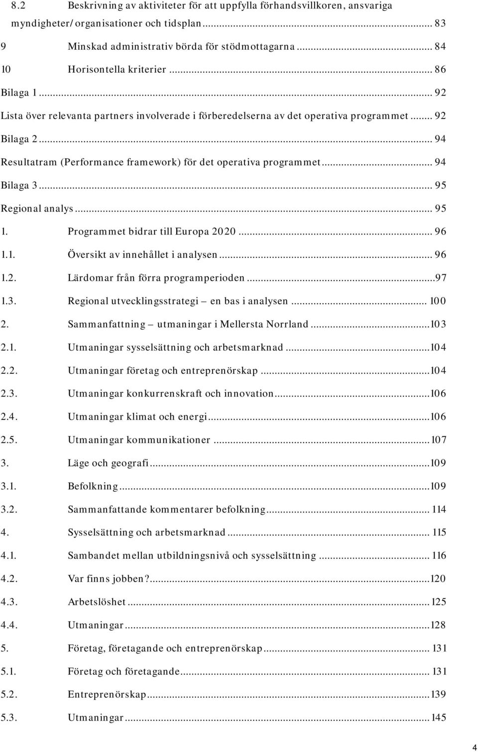 .. 94 Resultatram (Performance framework) för det operativa programmet... 94 Bilaga 3... 95 Regional analys... 95 1. Programmet bidrar till Europa 2020... 96 1.1. Översikt av innehållet i analysen.