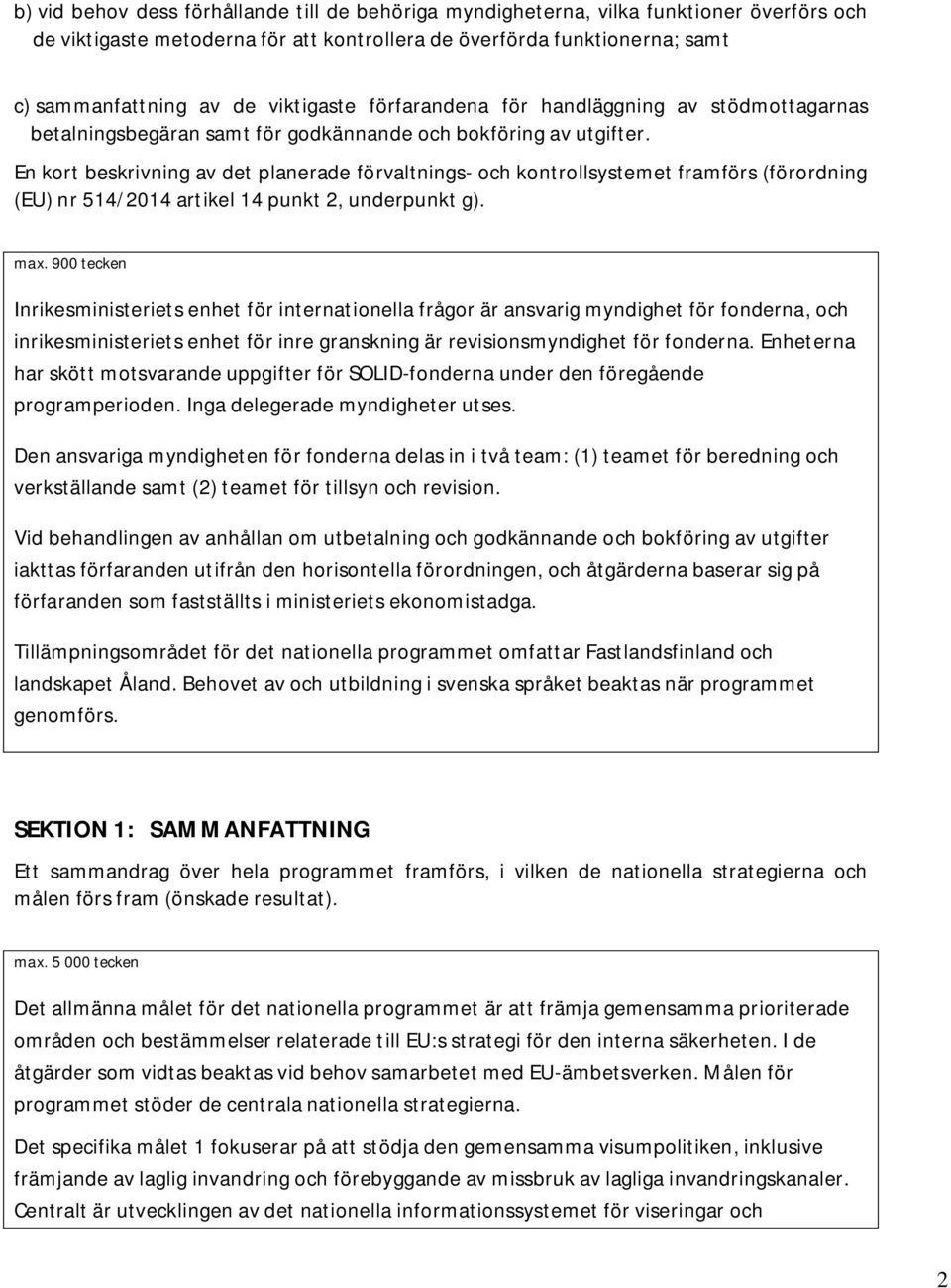 En kort beskrivning av det planerade förvaltnings- och kontrollsystemet framförs (förordning (EU) nr 514/2014 artikel 14 punkt 2, underpunkt g). max.