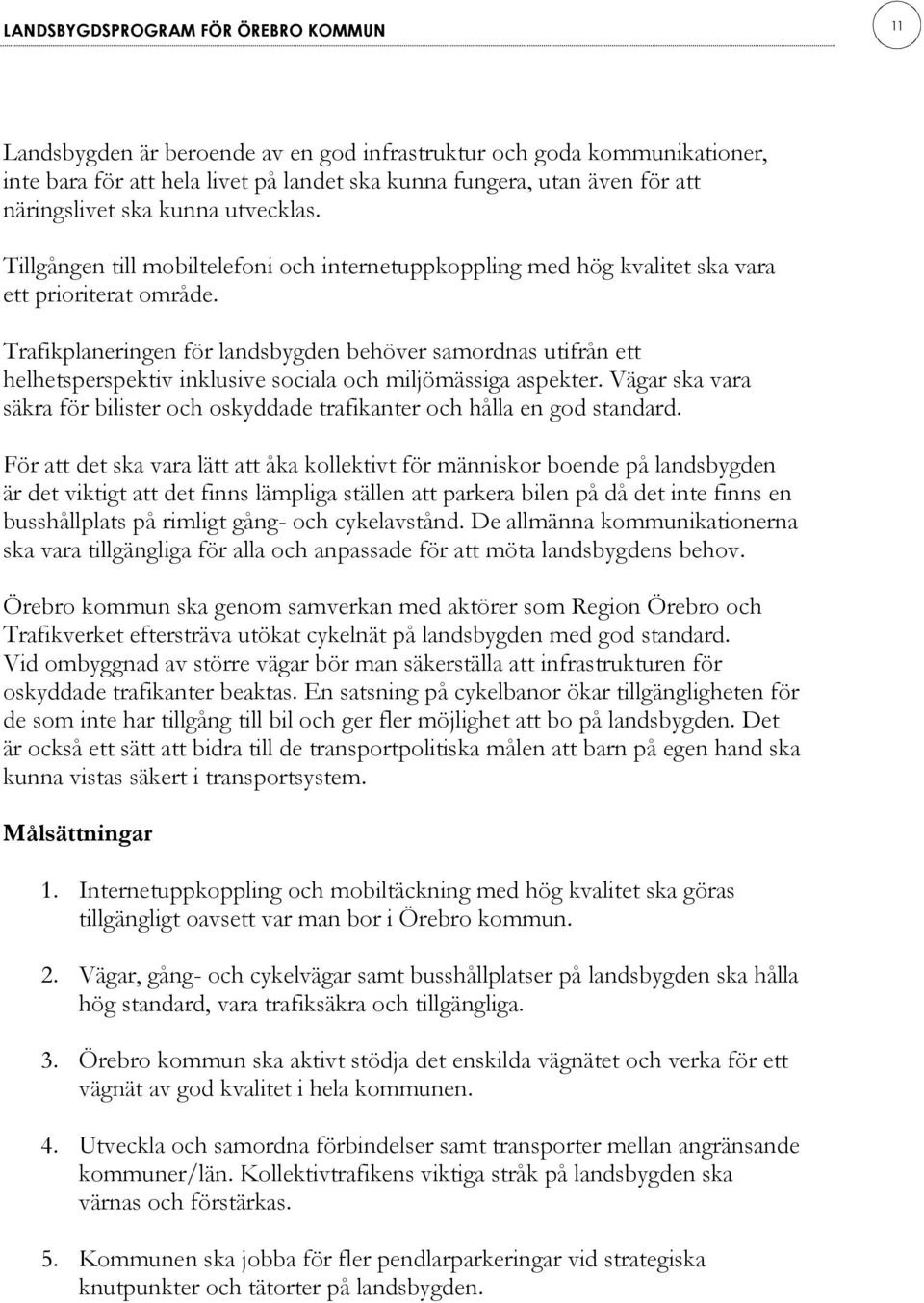 Trafikplaneringen för landsbygden behöver samordnas utifrån ett helhetsperspektiv inklusive sociala och miljömässiga aspekter.