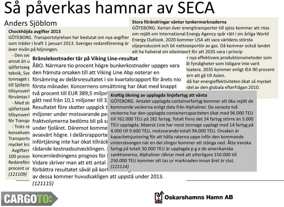 Transportstyrelsen har beslutat om nya avgifter för Energy sjöfart Outlook. 2020 kommer USA att vara världens största som träder i kraft 1 januari 2013.