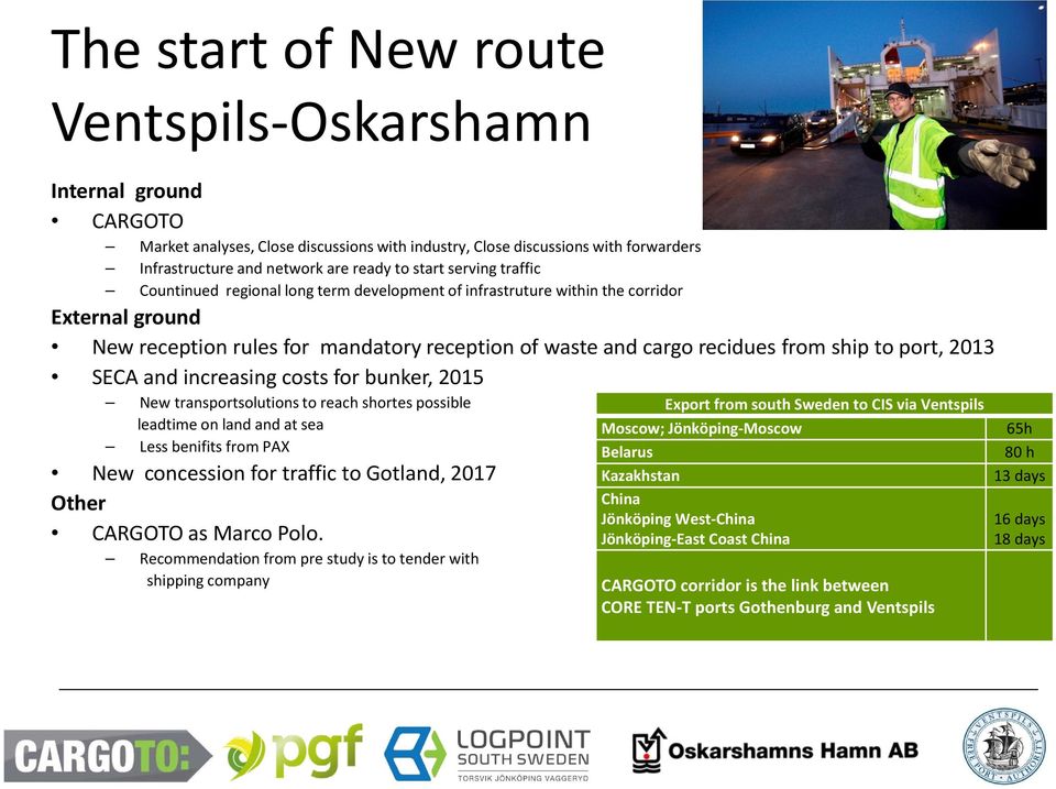 port, 2013 SECA and increasing costs for bunker, 2015 New transportsolutions to reach shortes possible leadtime on land and at sea Less benifits from PAX New concession for traffic to Gotland, 2017