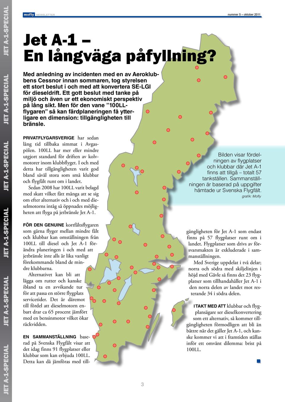 Ett gott beslut med tanke på miljö och även ur ett ekonomiskt perspektiv på lång sikt. Men för den vane 100LLflygaren så kan färdplaneringen få ytterligare en dimension: tillgängligheten till bränsle.