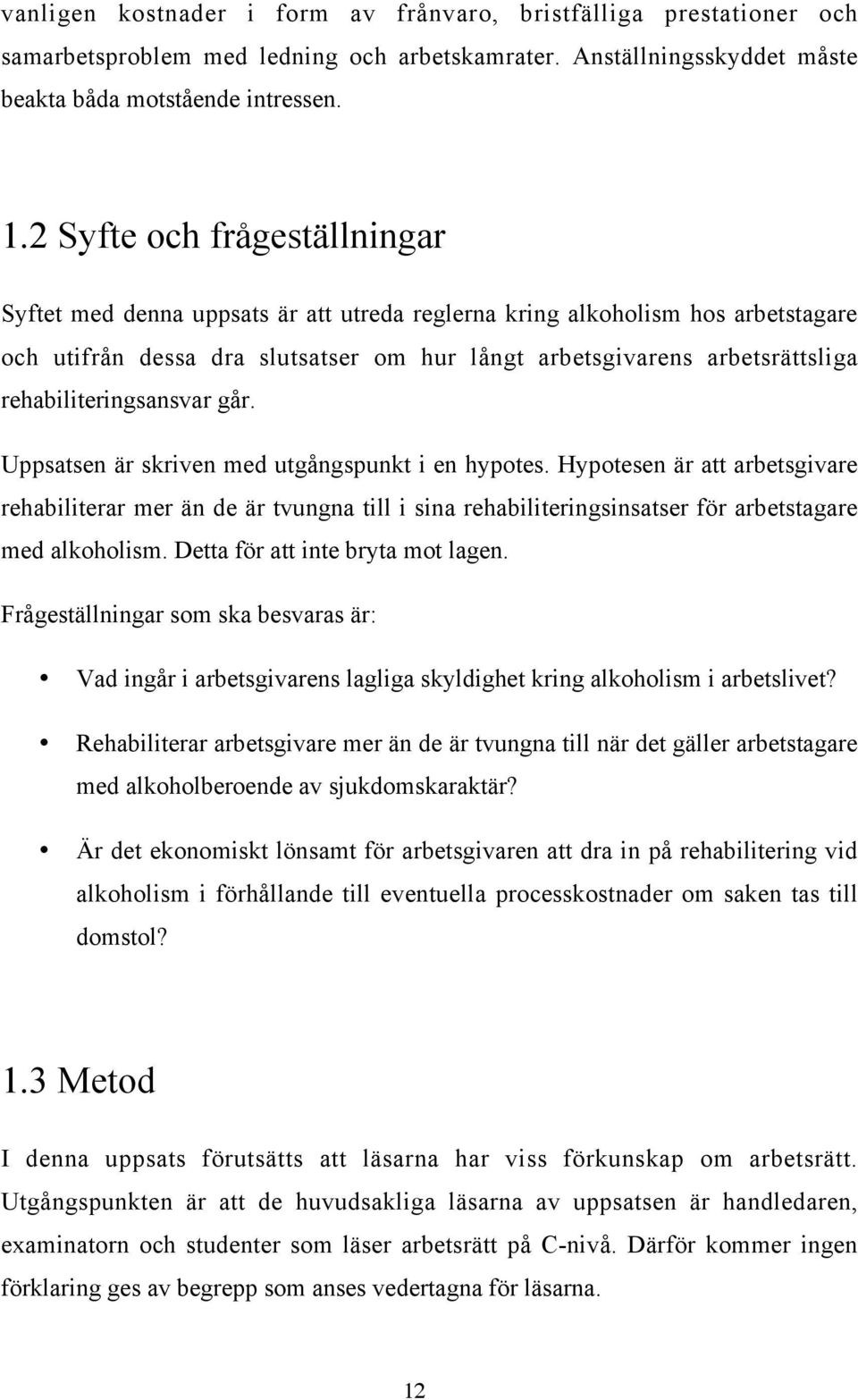 rehabiliteringsansvar går. Uppsatsen är skriven med utgångspunkt i en hypotes.