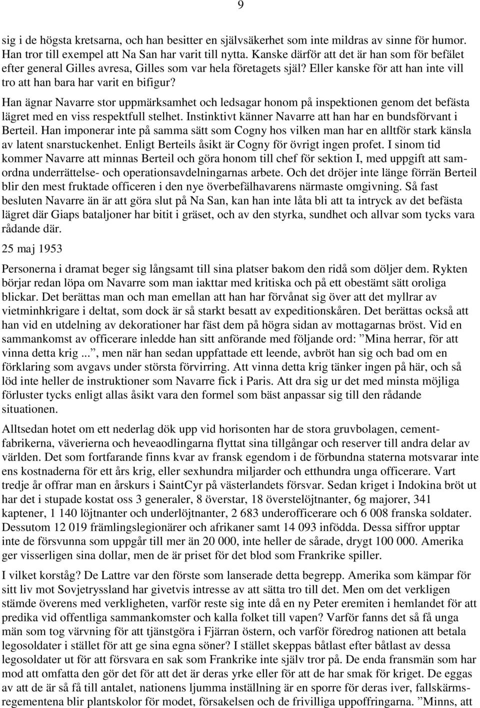 Han ägnar Navarre stor uppmärksamhet och ledsagar honom på inspektionen genom det befästa lägret med en viss respektfull stelhet. Instinktivt känner Navarre att han har en bundsförvant i Berteil.