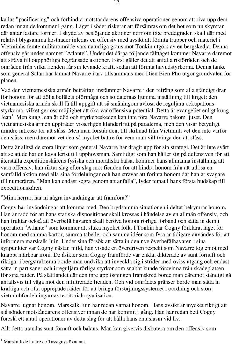 I skydd av beslöjande aktioner norr om i8:e breddgraden skall där med relativt blygsamma kostnader inledas en offensiv med avsikt att förinta trupper och materiel i Vietminhs femte militärområde vars