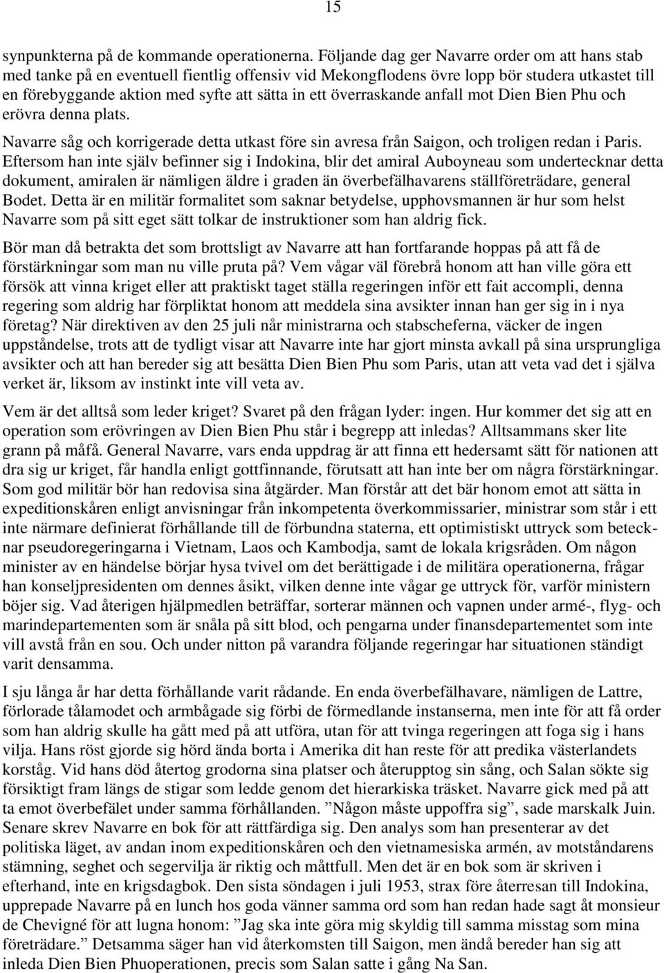 överraskande anfall mot Dien Bien Phu och erövra denna plats. Navarre såg och korrigerade detta utkast före sin avresa från Saigon, och troligen redan i Paris.