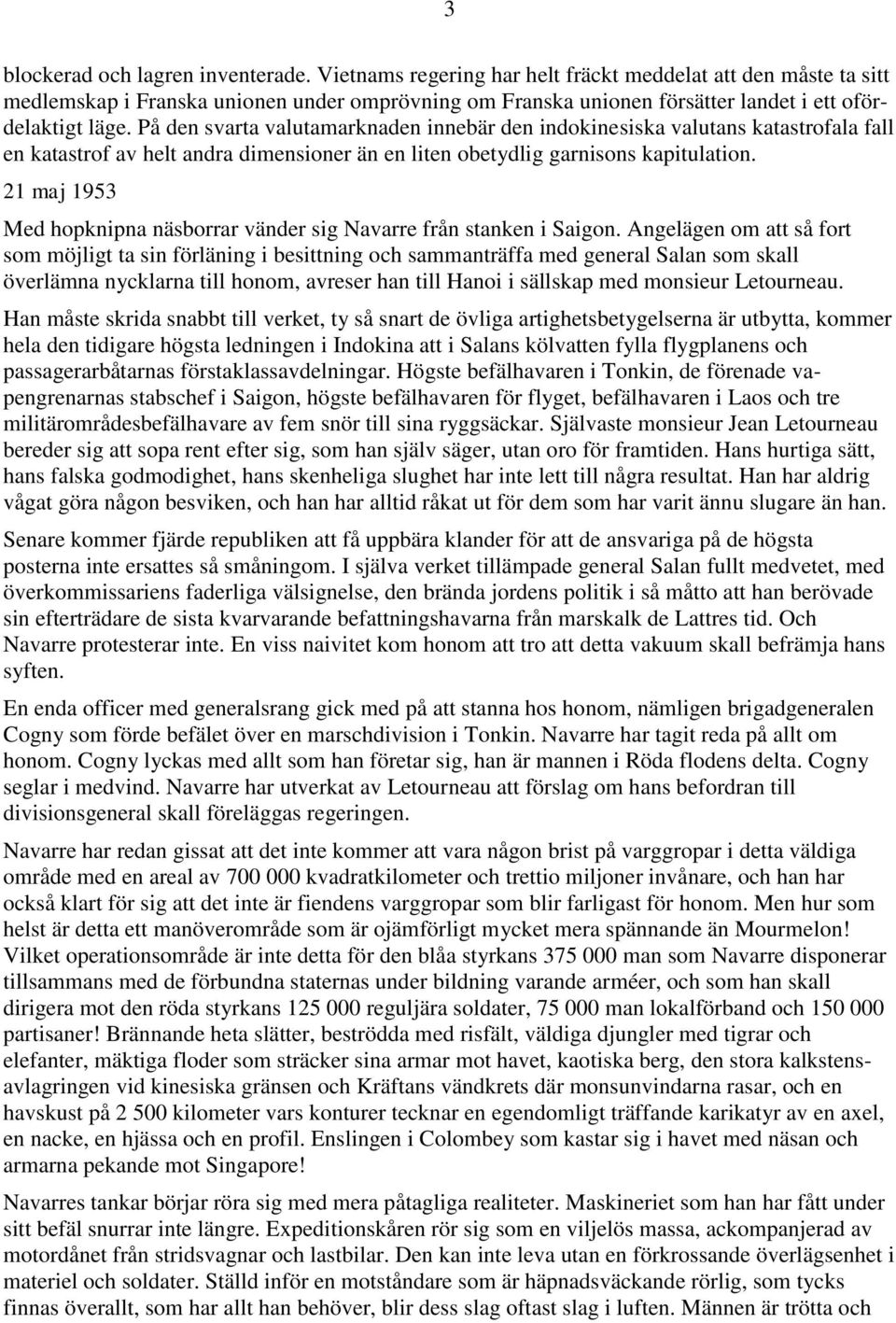 På den svarta valutamarknaden innebär den indokinesiska valutans katastrofala fall en katastrof av helt andra dimensioner än en liten obetydlig garnisons kapitulation.