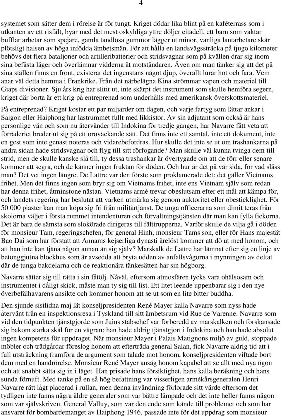 lägger ut minor, vanliga lantarbetare skär plötsligt halsen av höga infödda ämbetsmän.