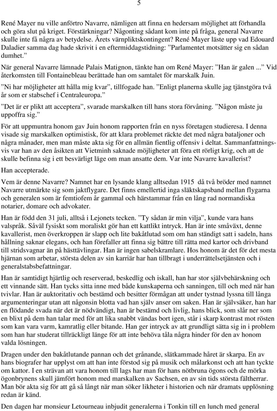 René Mayer läste upp vad Edouard Daladier samma dag hade skrivit i en eftermiddagstidning: Parlamentet motsätter sig en sådan dumhet.