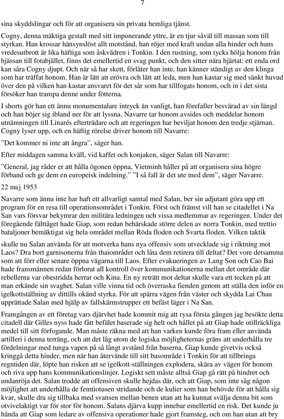 I den rustning, som tycks hölja honom från hjässan till fotabjället, finns det emellertid en svag punkt, och den sitter nära hjärtat: ett enda ord kan såra Cogny djupt.