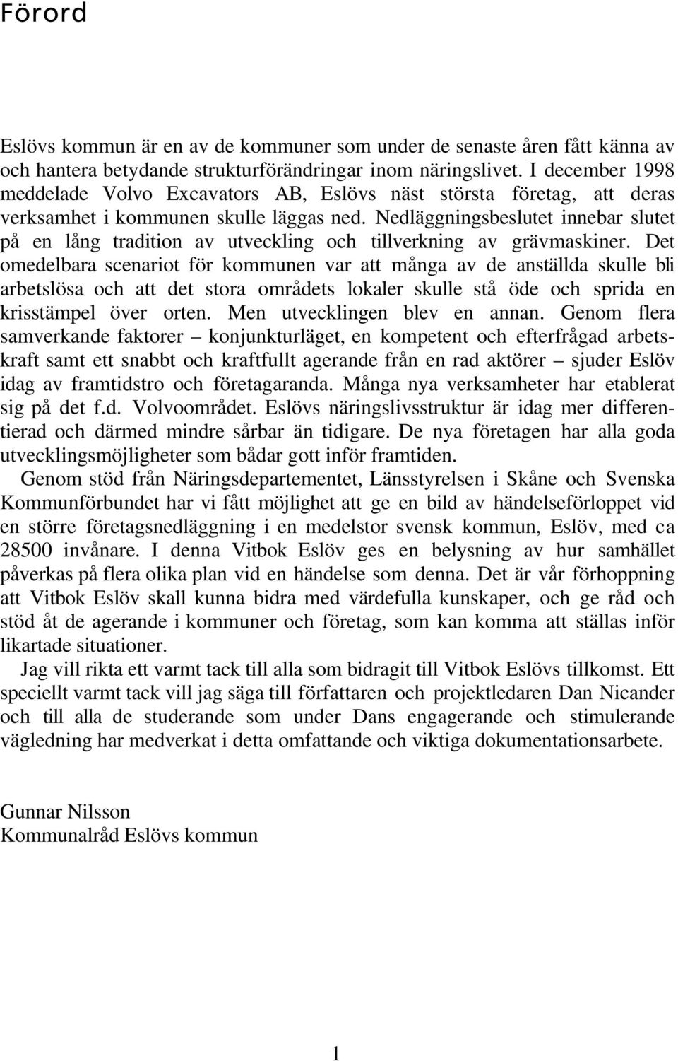 Nedläggningsbeslutet innebar slutet på en lång tradition av utveckling och tillverkning av grävmaskiner.