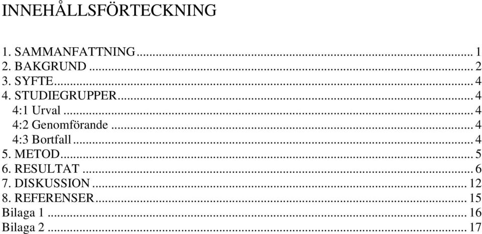 .. 4 4:3 Bortfall... 4 5. METOD... 5 6. RESULTAT... 6 7.