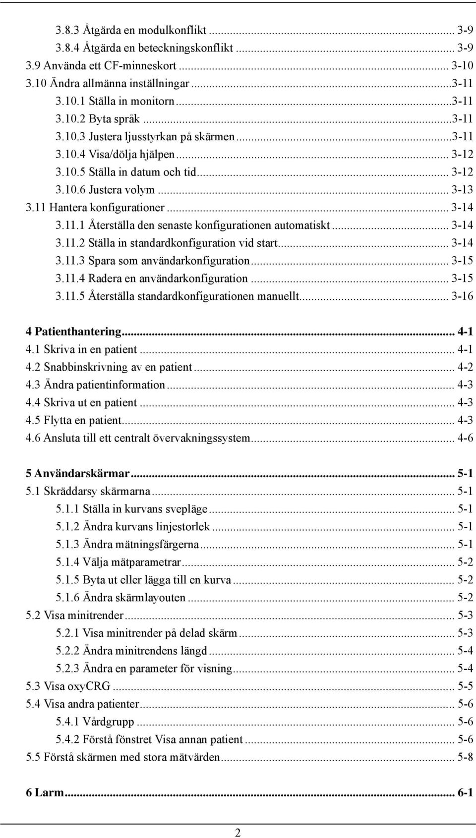 .. 3-14 3.11.2 Ställa in standardkonfiguration vid start... 3-14 3.11.3 Spara som användarkonfiguration... 3-15 3.11.4 Radera en användarkonfiguration... 3-15 3.11.5 Återställa standardkonfigurationen manuellt.