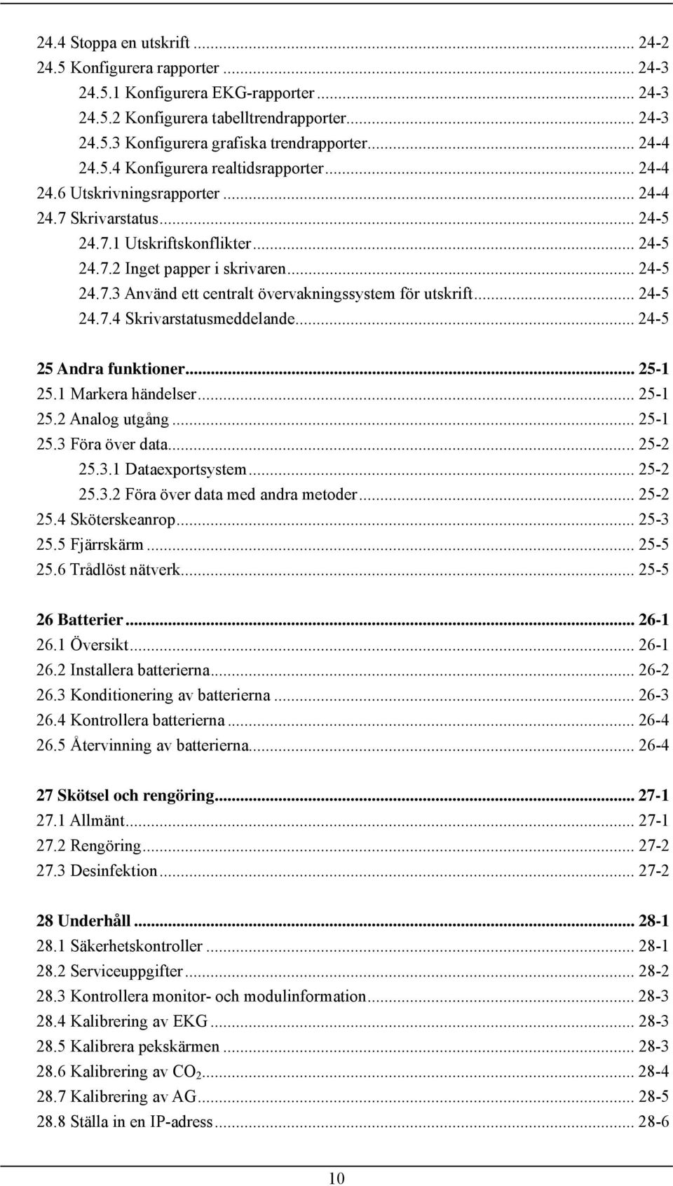 .. 24-5 24.7.4 Skrivarstatusmeddelande... 24-5 25 Andra funktioner... 25-1 25.1 Markera händelser... 25-1 25.2 Analog utgång... 25-1 25.3 Föra över data... 25-2 25.3.1 Dataexportsystem... 25-2 25.3.2 Föra över data med andra metoder.