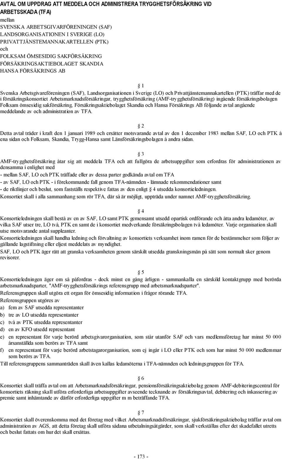 (AMF-trygghetssäkring) ingående säkringsbolagen Folksam ömsesidig saksäkring, Försäkringsaktiebolaget Skandia och Hansa Försäkrings AB följande avtal angående meddelande av och administration av TFA.
