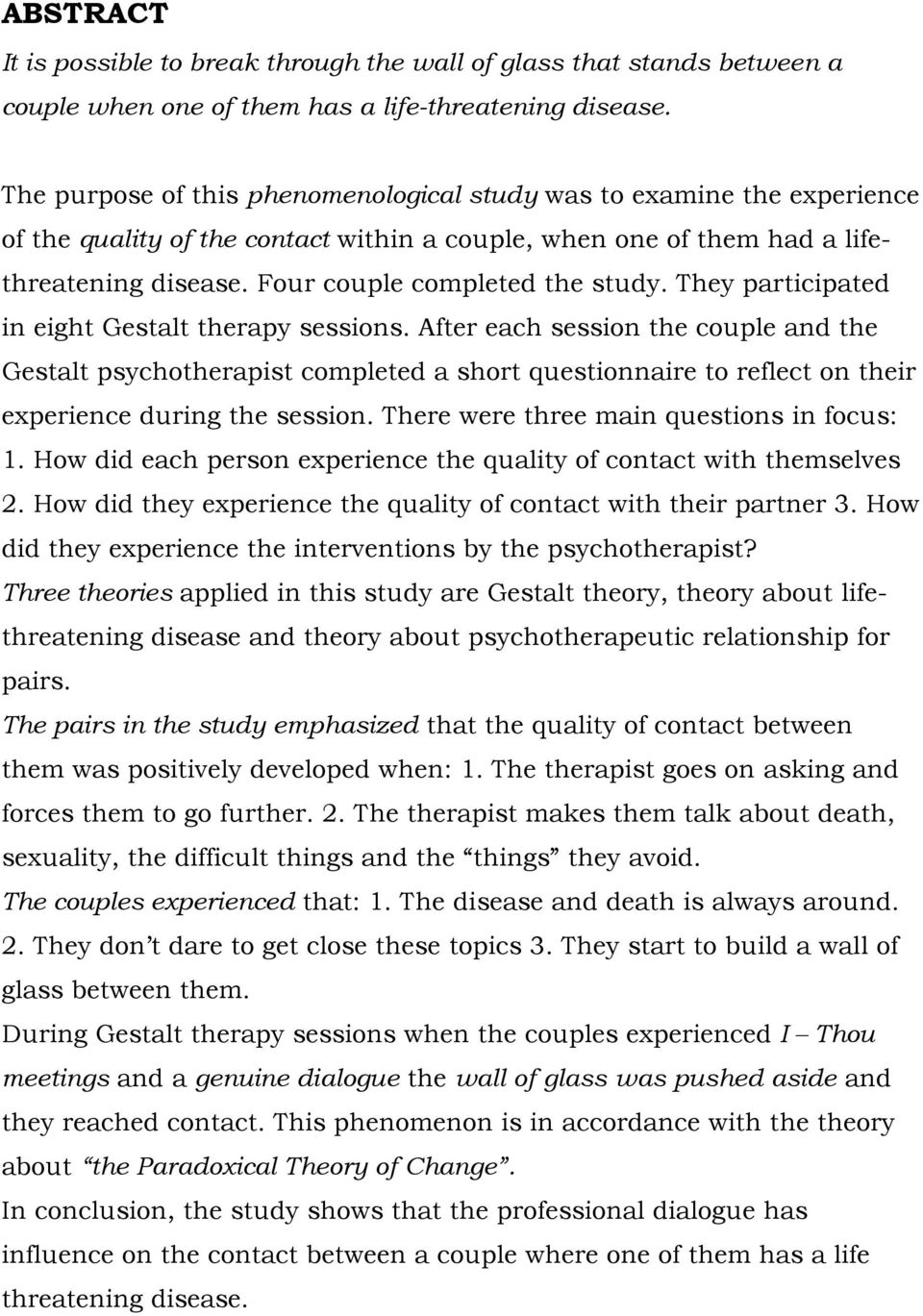 They participated in eight Gestalt therapy sessions. After each session the couple and the Gestalt psychotherapist completed a short questionnaire to reflect on their experience during the session.