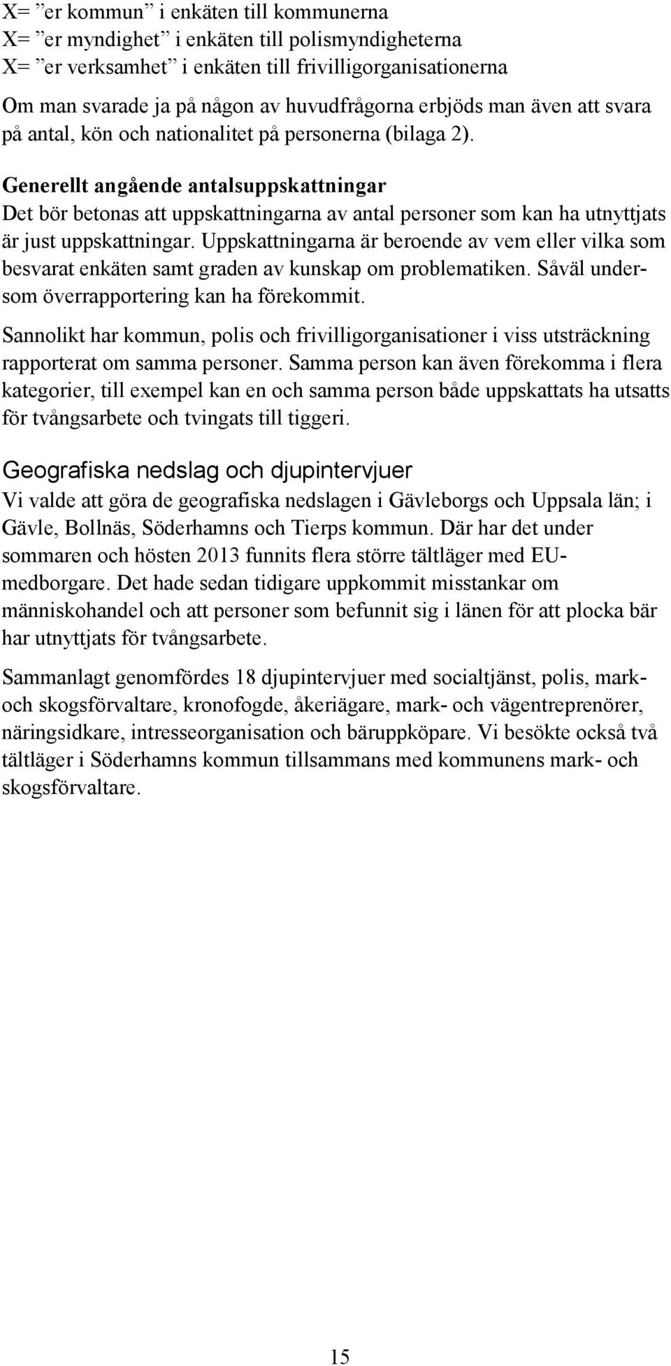 Generellt angående antalsuppskattningar Det bör betonas att uppskattningarna av antal personer som kan ha utnyttjats är just uppskattningar.