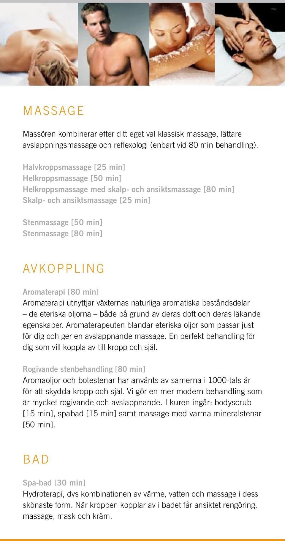 Aromaterapi [80 min] Aromaterapi utnyttjar växternas naturliga aromatiska beståndsdelar de eteriska oljorna både på grund av deras doft och deras läkande egenskaper.