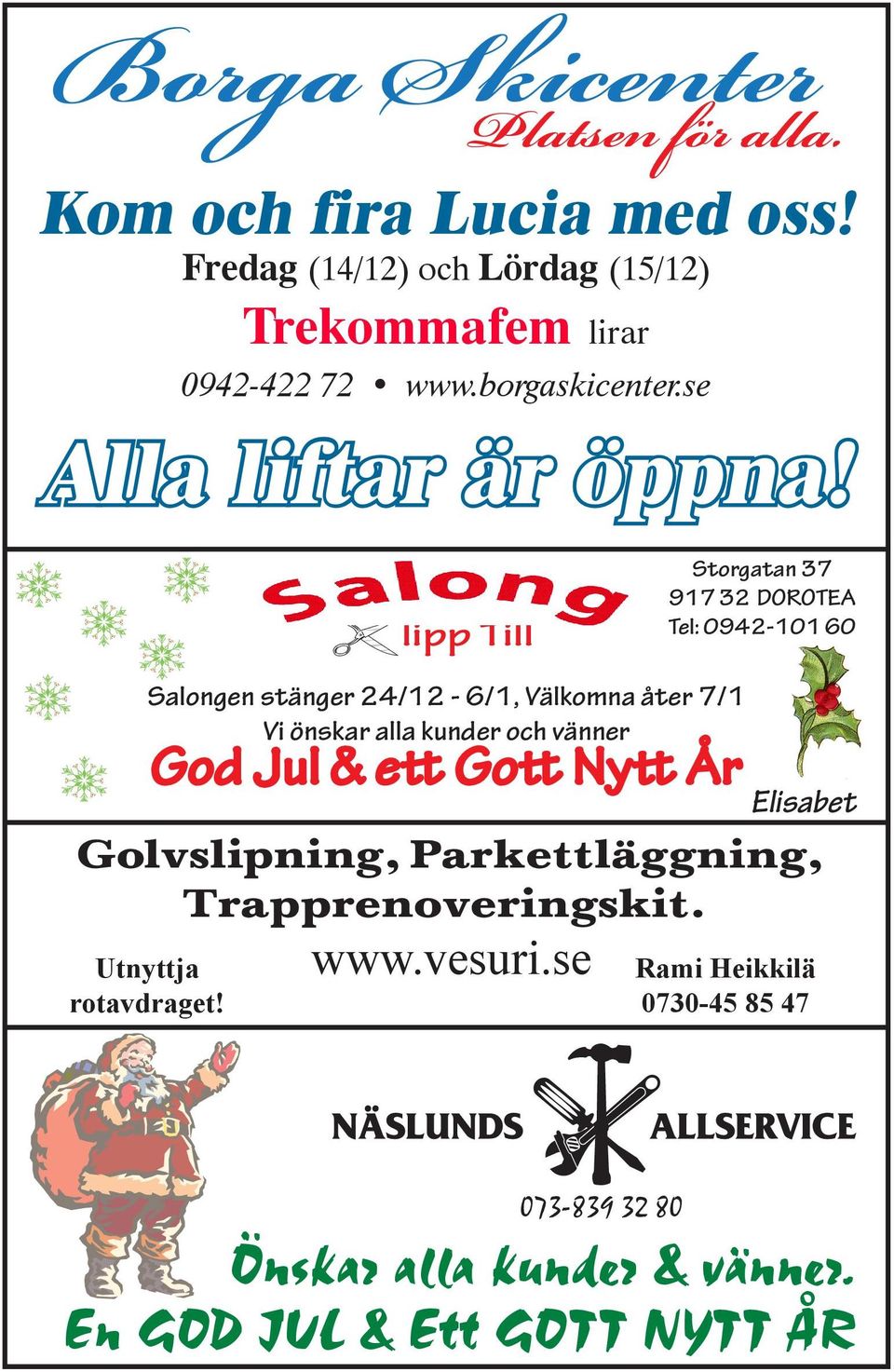 24/12-6/1, Välkomna åter 7/1 Vi önskar alla kunder och vänner God Jul & ett Gott Nytt År Elisabet Golvslipning,