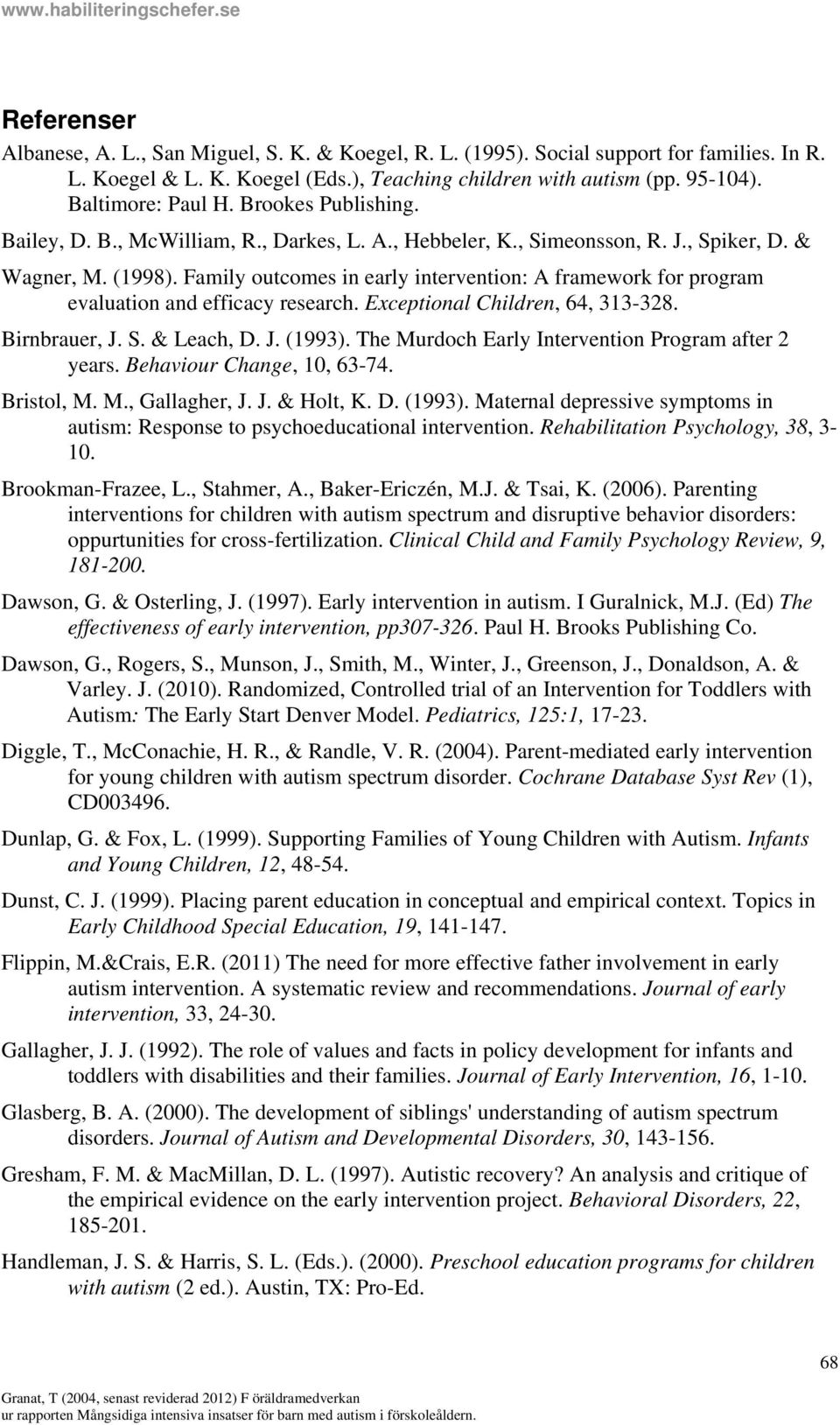 Family outcomes in early intervention: A framework for program evaluation and efficacy research. Exceptional Children, 64, 313-328. Birnbrauer, J. S. & Leach, D. J. (1993).