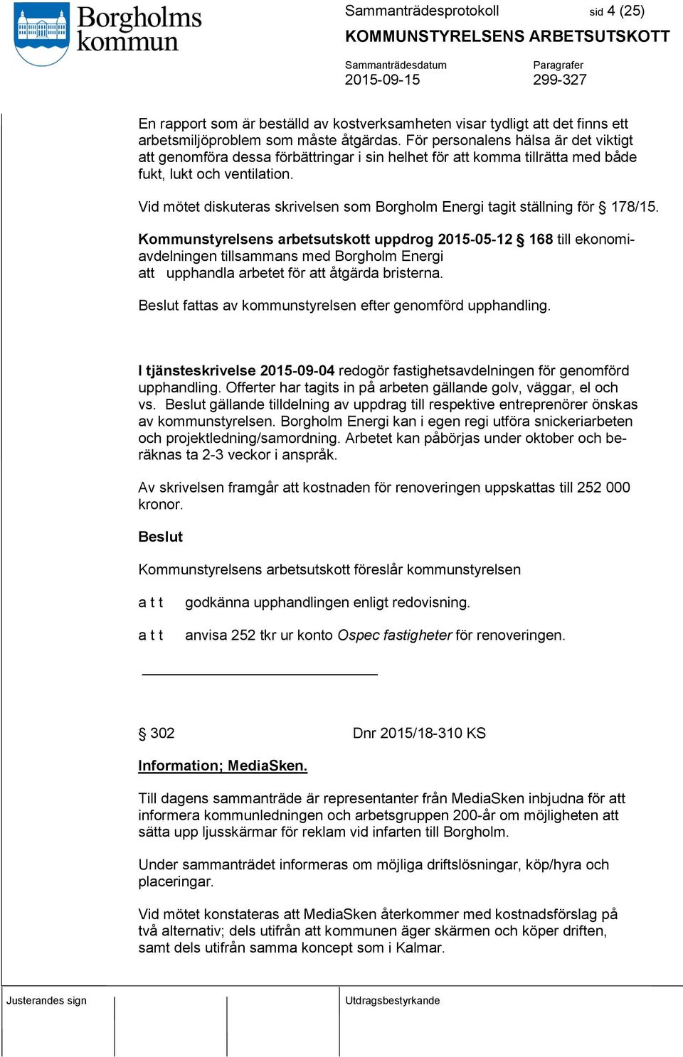 Vid mötet diskuteras skrivelsen som Borgholm Energi tagit ställning för 178/15.