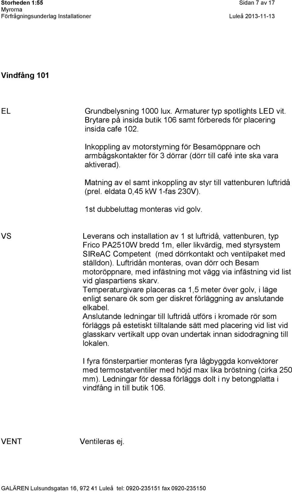 eldata 0,45 kw 1-fas 230V). 1st dubbeluttag monteras vid golv.