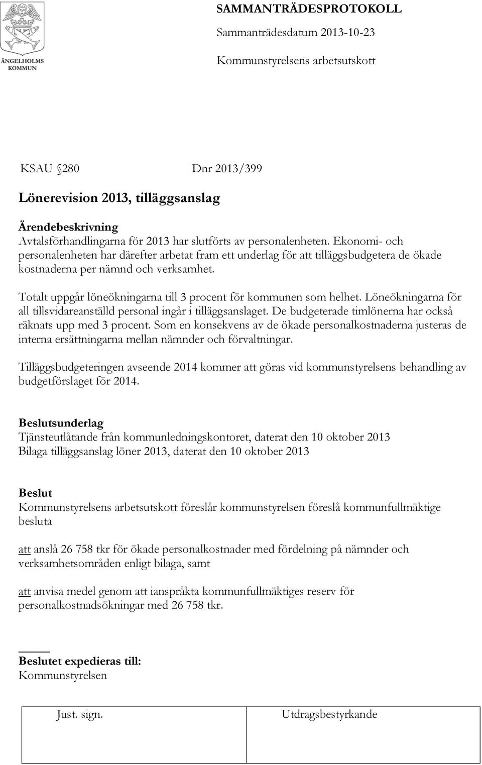 Totalt uppgår löneökningarna till 3 procent för kommunen som helhet. Löneökningarna för all tillsvidareanställd personal ingår i tilläggsanslaget.