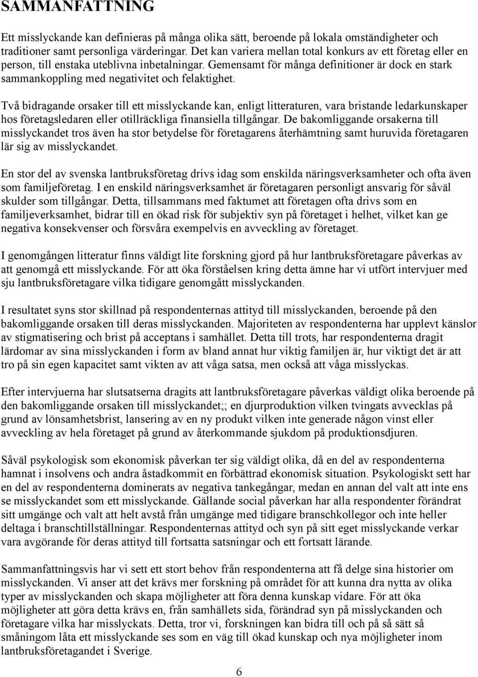 Gemensamt för många definitioner är dock en stark sammankoppling med negativitet och felaktighet.