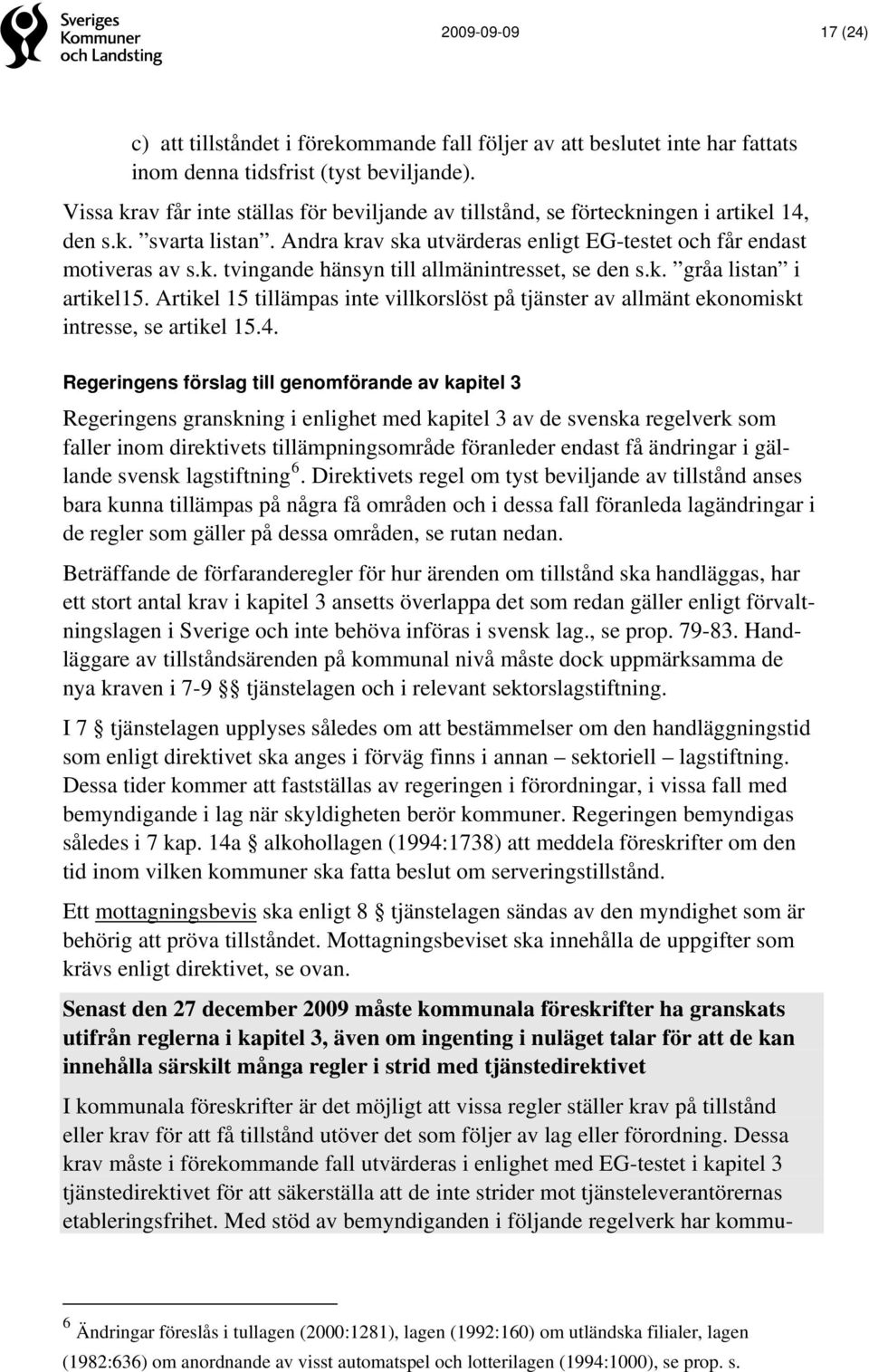 k. gråa listan i artikel15. Artikel 15 tillämpas inte villkorslöst på tjänster av allmänt ekonomiskt intresse, se artikel 15.4.