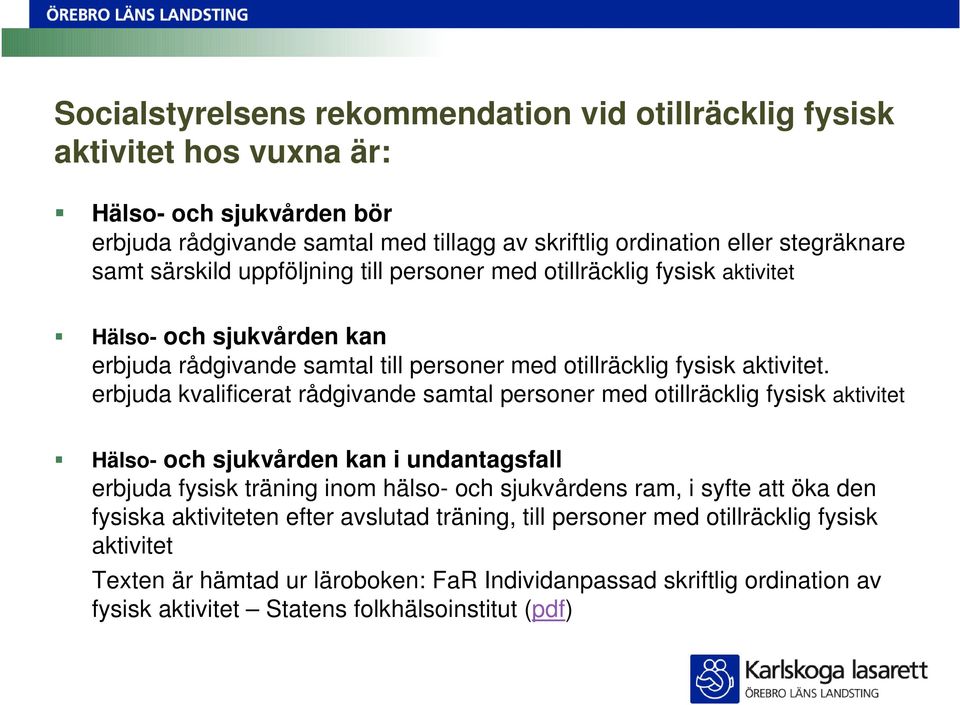 erbjuda kvalificerat rådgivande samtal personer med otillräcklig fysisk aktivitet Hälso- och sjukvården kan i undantagsfall erbjuda fysisk träning inom hälso- och sjukvårdens ram, i syfte att