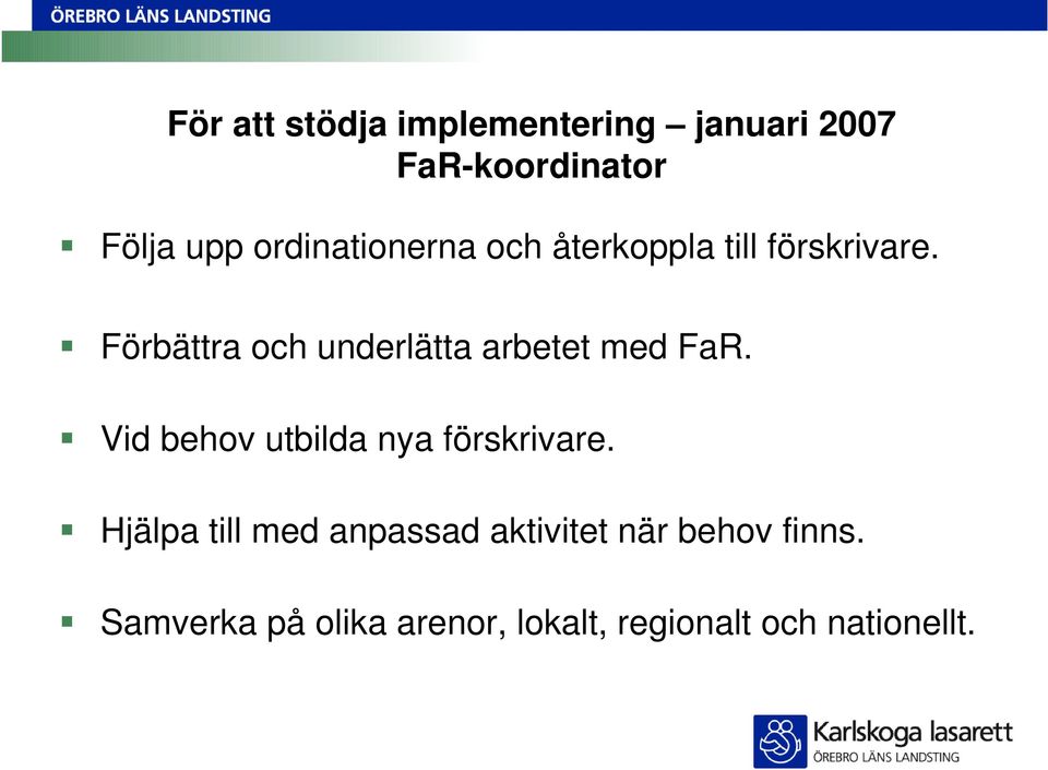 Förbättra och underlätta arbetet med FaR. Vid behov utbilda nya förskrivare.