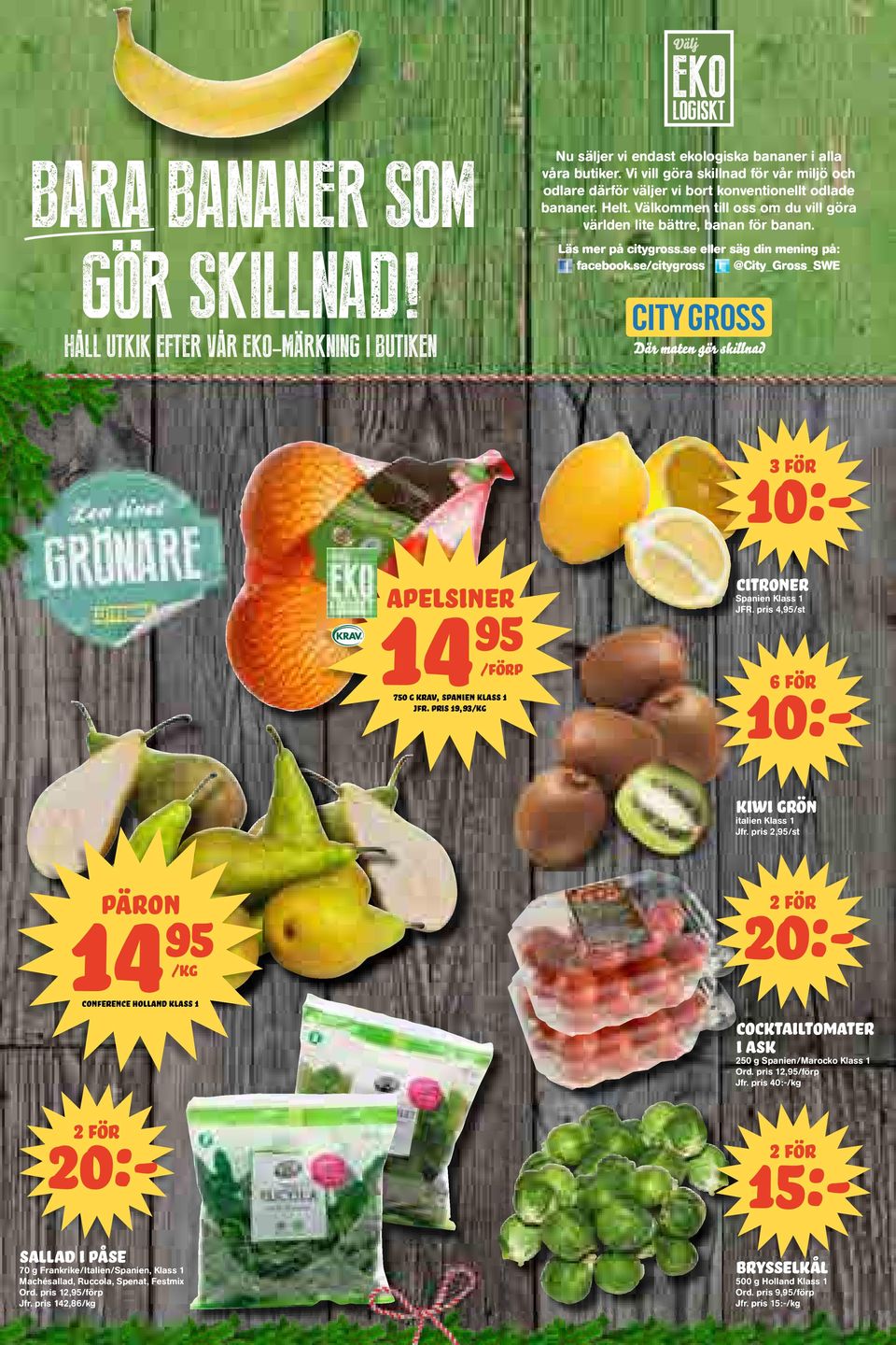 se eller säg din mening på: facebook.se/citygross @City_Gross_SWE 3 FÖR 14 Apelsiner 750 g krav, Spanien Klass 1 jfr. pris 19,93/kg Citroner Spanien Klass 1 JFR.