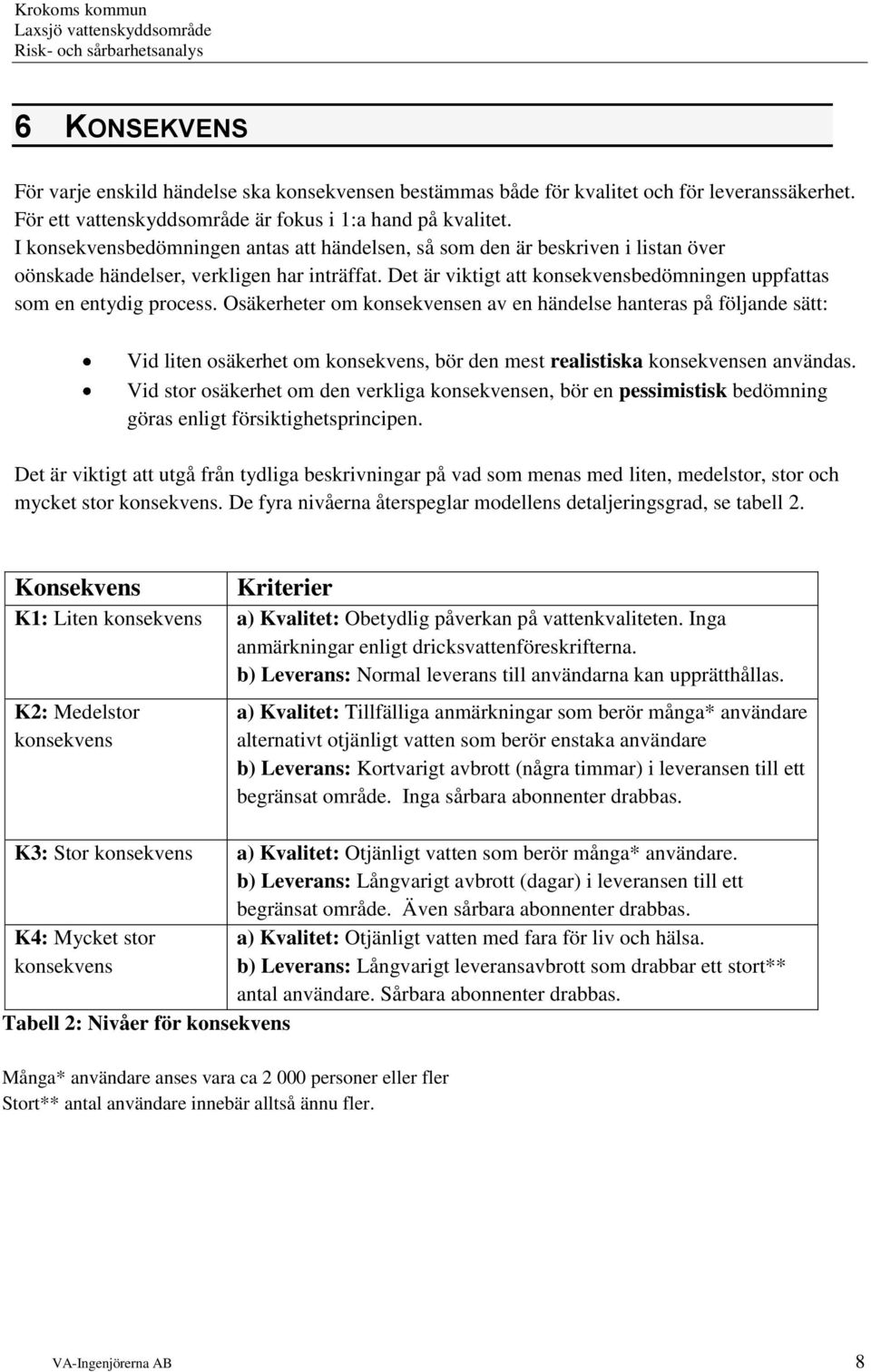 Det är viktigt att konsekvensbedömningen uppfattas som en entydig process.