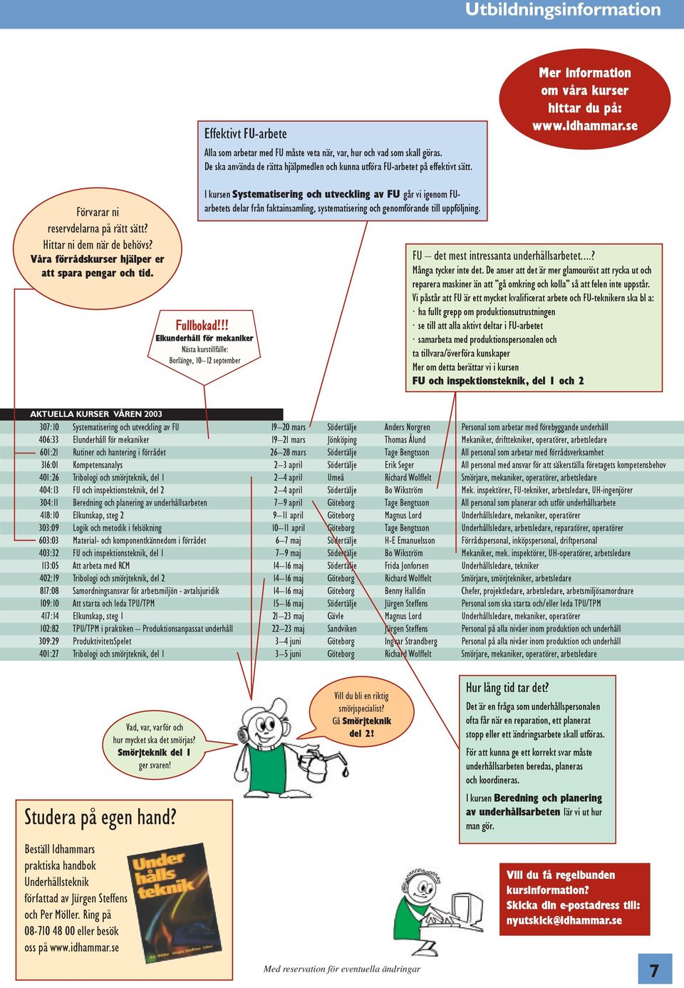 I kursen Systematisering och utveckling av FU går vi igenom FUarbetets delar från faktainsamling, systematisering och genomförande till uppföljning. Fullbokad!