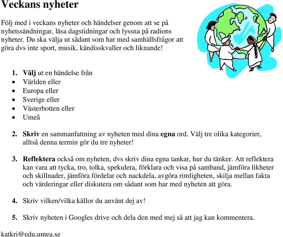 Välj ut en händelse från Världen eller Europa eller Sverige eller Västerbotten eller Umeå 2. Skriv en sammanfattning av nyheten med dina egna ord.