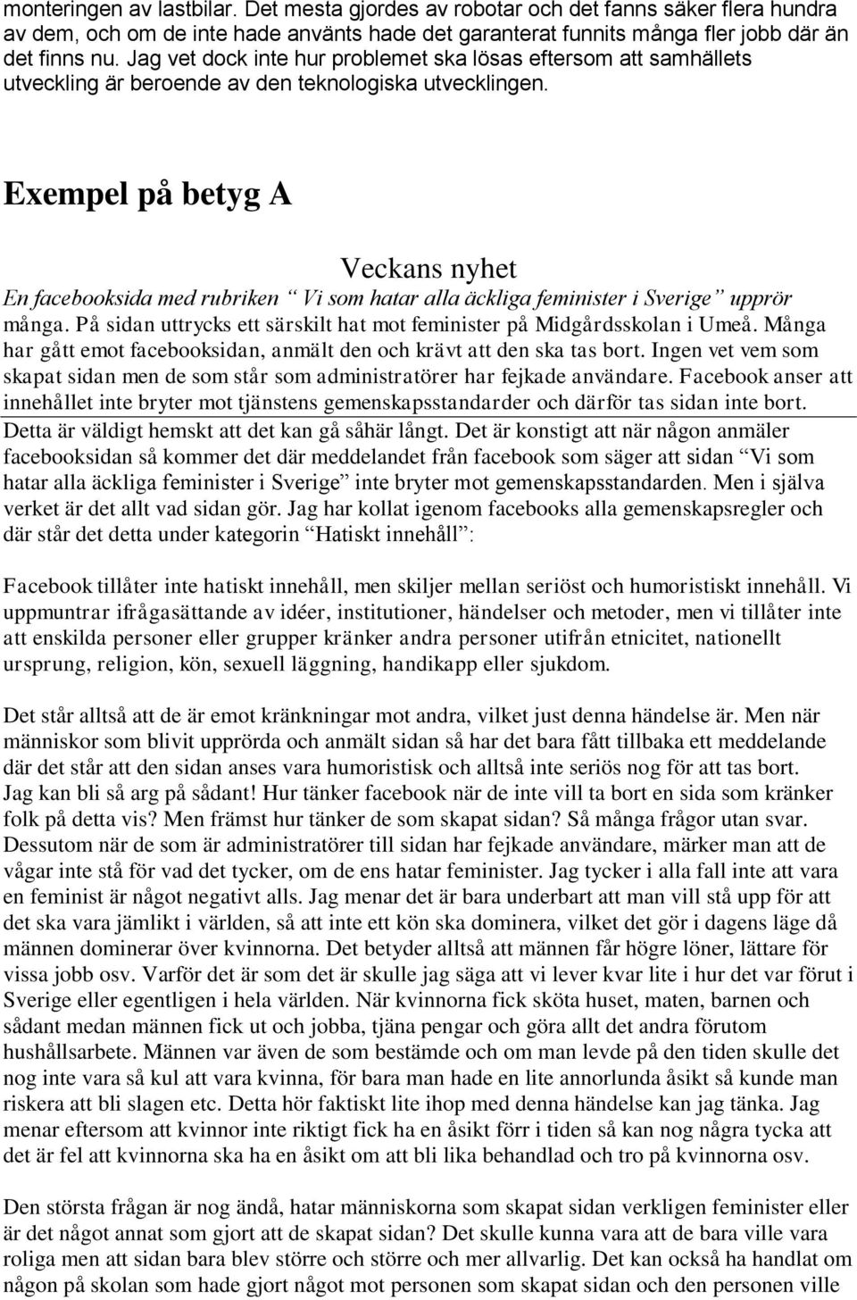Exempel på betyg A Veckans nyhet En facebooksida med rubriken Vi som hatar alla äckliga feminister i Sverige upprör många. På sidan uttrycks ett särskilt hat mot feminister på Midgårdsskolan i Umeå.