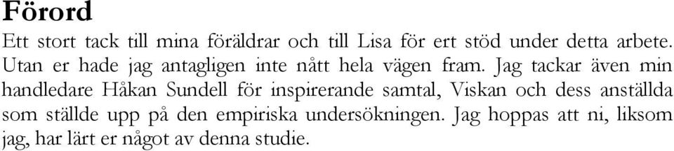 Jag tackar även min handledare Håkan Sundell för inspirerande samtal, Viskan och dess