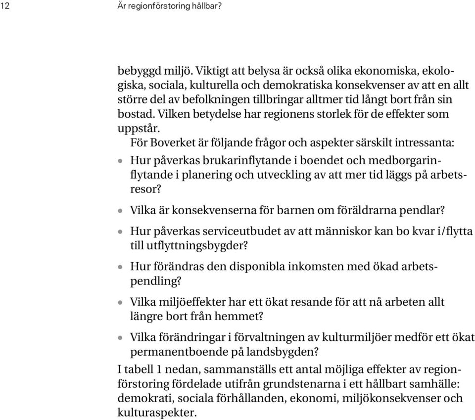 bostad. Vilken betydelse har regionens storlek för de effekter som uppstår.