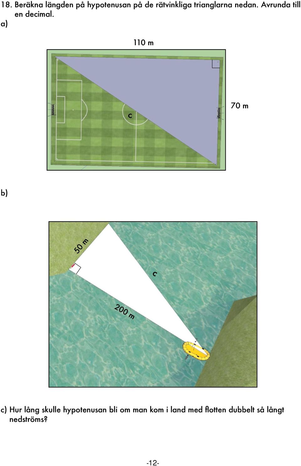 a) 110 m 70 m c 50 m b) c 20 0m c) Hur lång skulle