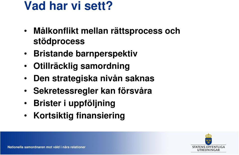 Bristande barnperspektiv Otillräcklig samordning Den