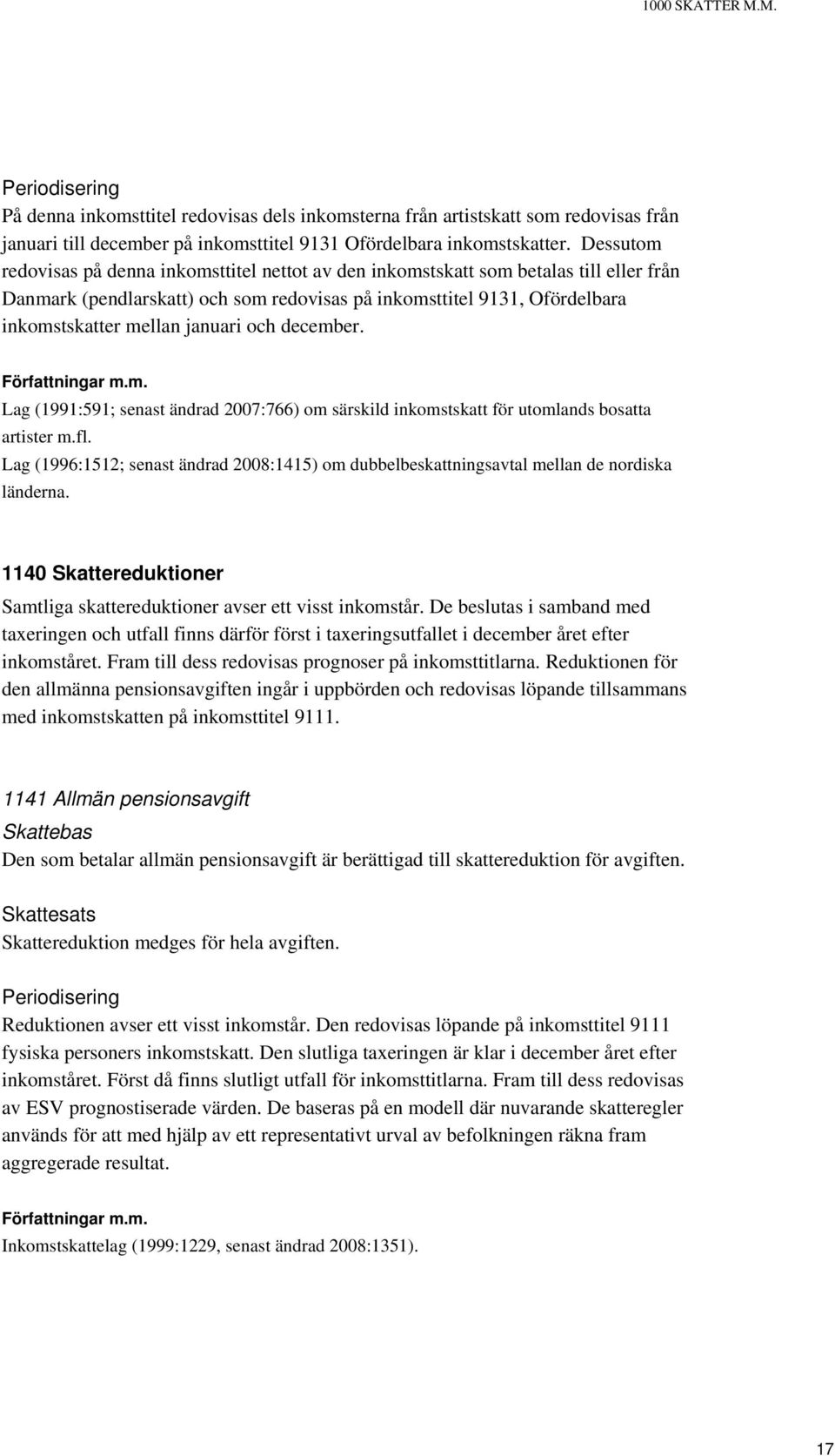 januari och december. Lag (1991:591; senast ändrad 2007:766) om särskild inkomstskatt för utomlands bosatta artister m.fl.