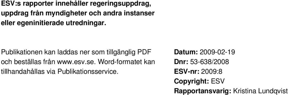 Publikationen kan laddas ner som tillgänglig PDF och beställas från www.esv.se.