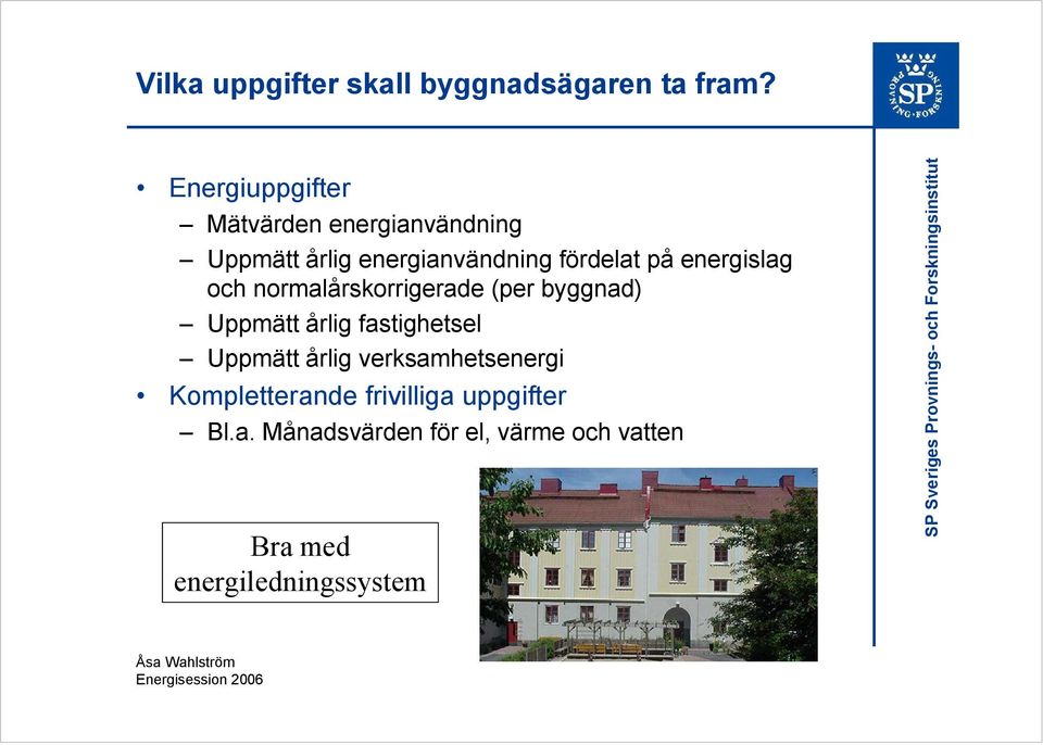 energislag och normalårskorrigerade (per byggnad) Uppmätt årlig fastighetsel Uppmätt