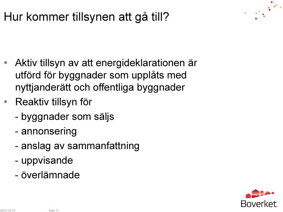 upplåts med nyttjanderätt och offentliga byggnader Reaktiv tillsyn för