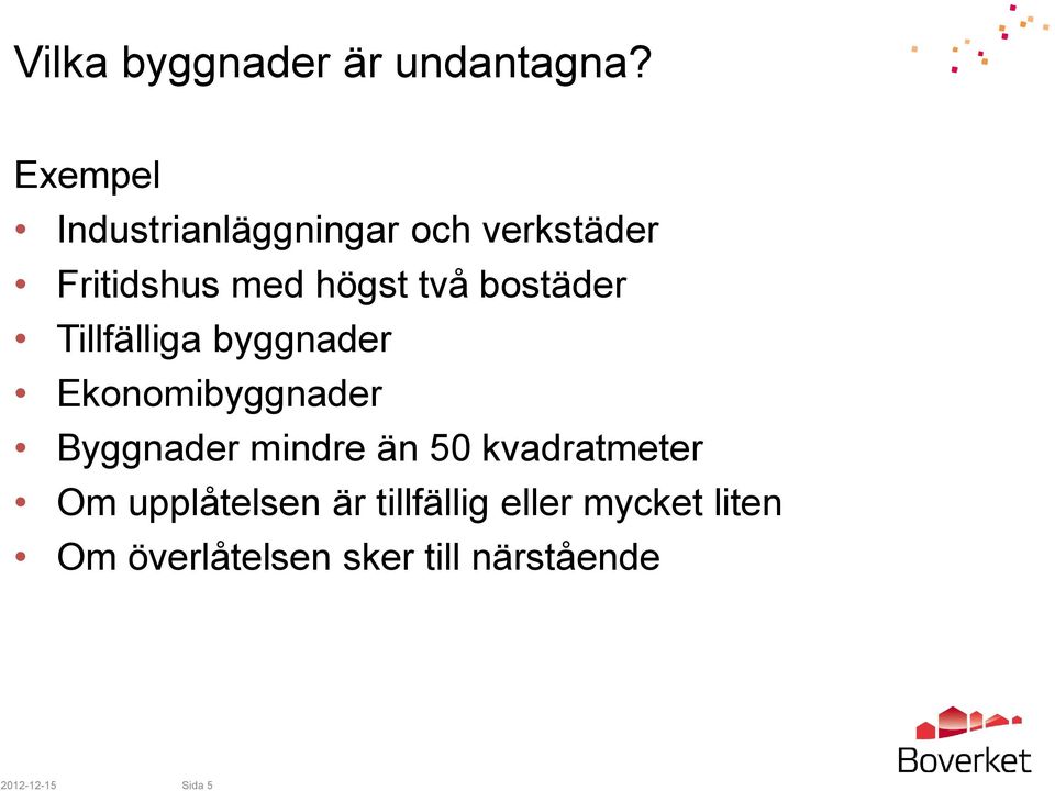 bostäder Tillfälliga byggnader Ekonomibyggnader Byggnader mindre än 50