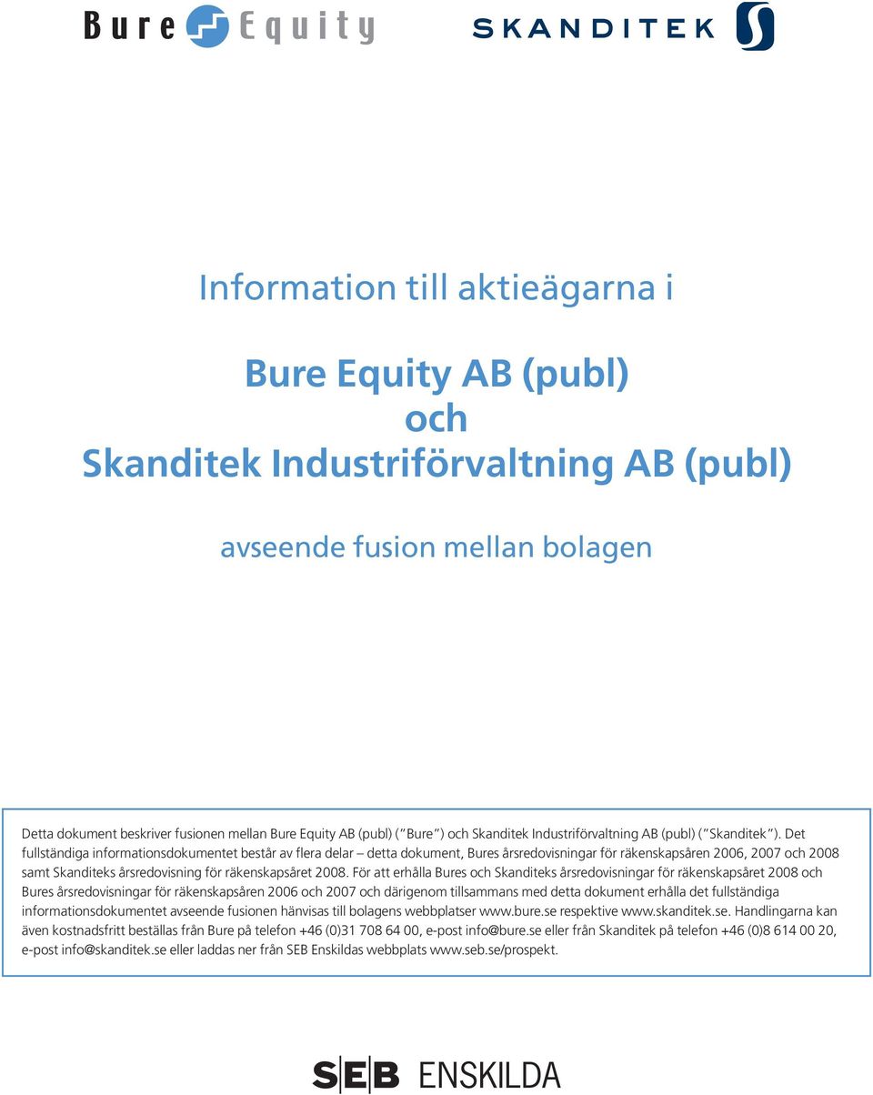 Det fullständiga informationsdokumentet består av flera delar detta dokument, Bures årsredovisningar för räkenskapsåren 2006, 2007 och 2008 samt Skanditeks årsredovisning för räkenskapsåret 2008.