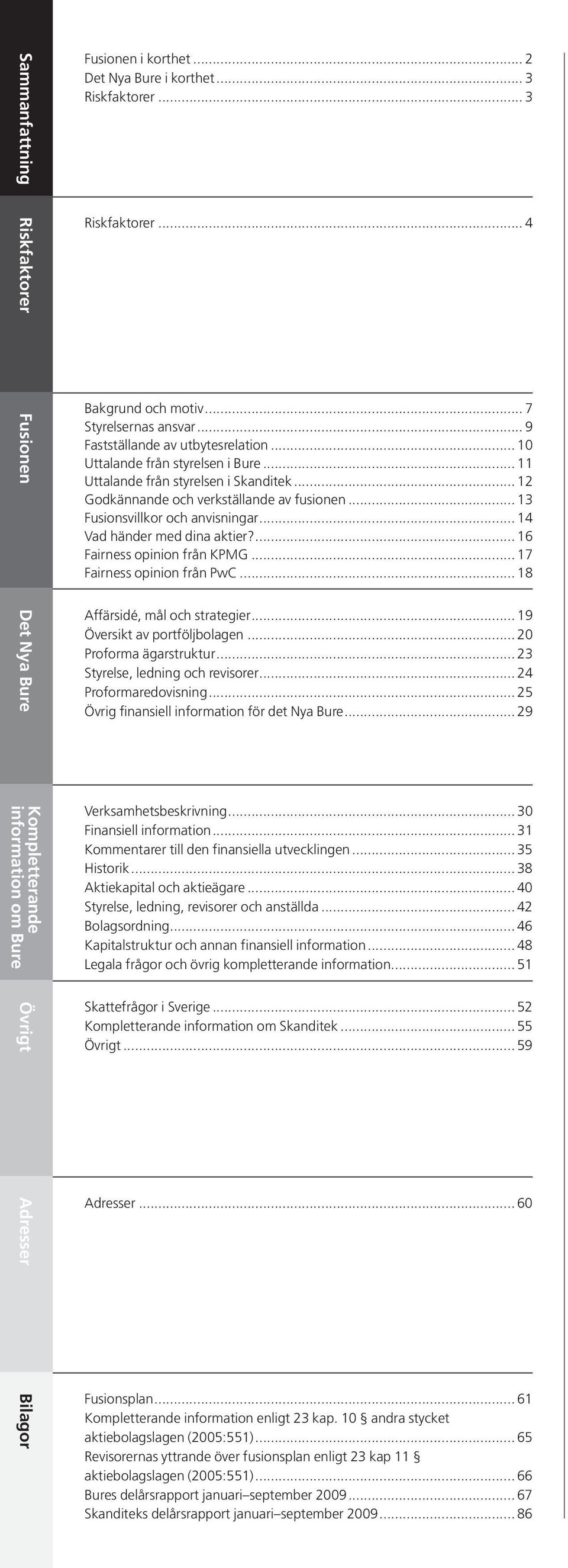 .. 13 Fusionsvillkor och anvisningar... 14 Vad händer med dina aktier?... 16 Fairness opinion från KPMG... 17 Fairness opinion från PwC... 18 Affärsidé, mål och strategier.